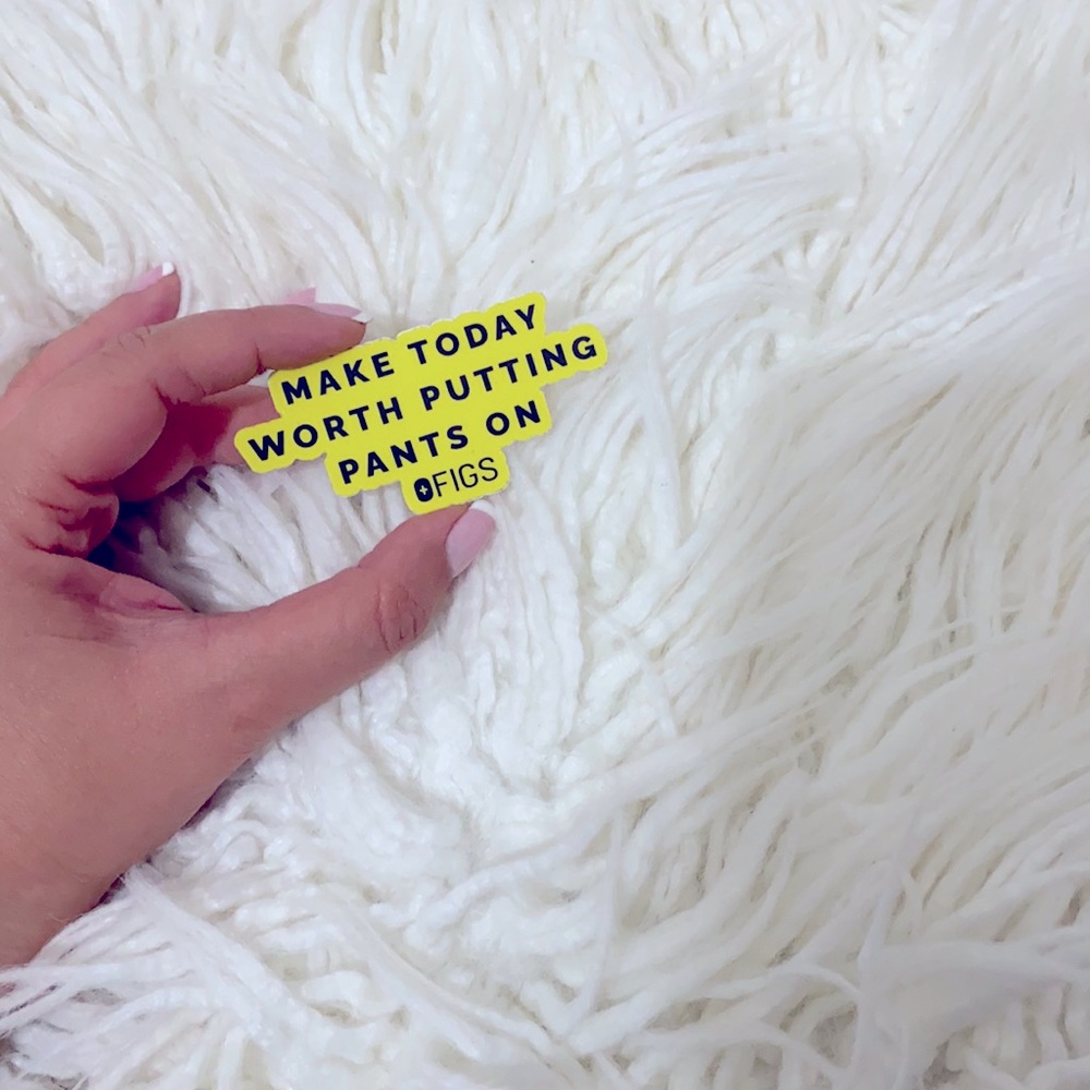 Figs MAKE TODAY WORTH PUTTING PANTS ON Sticker